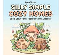 Silly Simple Cozy Homes Coloring Book: Bold and Easy Cozy Home Designs Featuring Whimsical Tiny Houses, Cute Nature Scenes, and Relaxing Simple Pages for Adults and Teens