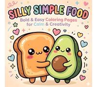 Silly Simple Food: Coloring Book for Adults and Teens, Bold and Easy Food Pair Designs for Relaxation and Fun (Bold & Easy Coloring): Cute Kawaii Food ... and Creative Fun for Adults and Teens
