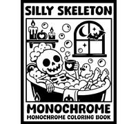Silly Skeleton - Monochrome Coloring Book for Adults and Teens: 30 Illustrations, Spooky, Ghost Friends, Pumpkins, Halloween - Black & White for Relaxing, Stress Relief.
