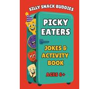 Silly Snack Buddies: Picky Eaters Jokes & Activity Book Ages 6+: 300+ Silly Jokes, Riddles, Fun Facts, Challenges & Recipes That Turn Mealtime Battles into Food Exploration