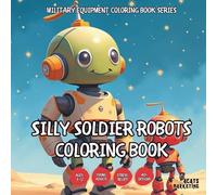 Silly Soldier Robots Coloring Book - for Kids, Teens, Adults and Seniors with Easy and Simple Designs for Stress Free Relaxation