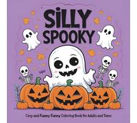 Silly Spooky: Cozy and Funny Coloring Book for Adults and Teens: Whimsical Ghosts, Cute Monsters & Relaxing Spooky Fun