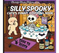 Silly Spooky Cute Funny Coloring Book: Halloween Fun for All Ages, Adorable, Creepy, and Totally Hilarious Scenes to Color