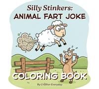 Silly Stinkers: Animal Fart Joke Coloring Book: Filled with Toot-ally Funny Clean Fart Jokes To Share With The Room