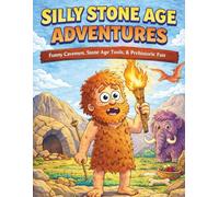 Silly Stone Age Adventures: A Caveman Coloring Book: Funny Cavemen, Stone Age Tools, Dinosaurs & Prehistoric Fun