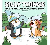 Silly Things: Cute Chaos, Cozy Vibes, and Happy Little Scenes for Adults and Teens