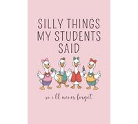 Silly Things My Students Said So I'll Never Forget: Funny Teacher Journal, Thank You Gift for Teacher, End of Year Teacher Appreciation, Keepsake ... Teacher Gift, Graduation Gift. Pink Cover.