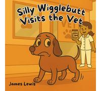 Silly Wigglebutt Visits the Vet: A Funny Dog Book for Kids About Visiting the Vet