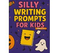 Silly Writing Prompts for Kids Ages 6-12: A Halloween Activity Book Full of Crazy Creatures, Candy Chaos, and Ghostly Giggles