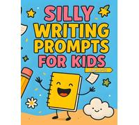 Silly Writing Prompts for Kids Ages 6-12: Funny, Sunny, and Splashy Story Starters for Beach Days, Ice Cream, Camping, and More