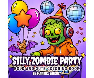 Silly Zombie Party: Bold and Cute Coloring Book: Playful Undead Characters and Fun Spooky Scenes for Relaxing, Easy Coloring