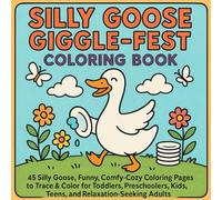SillyGooseGiggle-Fest Coloring Book: 45Silly Goose, Funny, Comfy-Cozy Coloring Pages to Trace & Color for Toddlers, Preschoolers, Kids, Teens, and ... Adults Single-Sided 8.5″×8.5″ Sheets