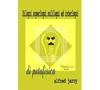 Siloqui, superloqui,soliloqui ed interloqui di patafisica