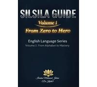 SILSILA GUIDE: Volume 1 - A Comprehensive Step-by-step from Zero to Hero (Basic to Intermediate English)