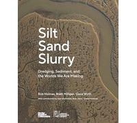 Silt Sand Slurry: Dredging, Sediment, and the Worlds We Are Making