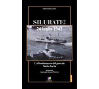 Silurate! 24 luglio 1943. L'affondamento del postale Santa Lucia