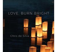 Silva, Chris De - Love Burn Bright