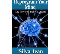 Silva Jean Reprogram Your Mind: The Power of Belief Systems (Tascabile)