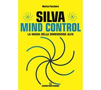Silva mind control. La magia della dimensione Alfa