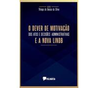 Silva Thiago O Dever De Motivação Dos Atos E Decisões Administrativa (Tascabile)