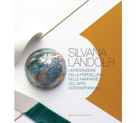 Silvana Landolfi. L'integrazione della porcellana nelle narrative dell'arte cont