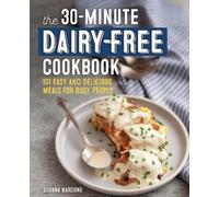 Silvana Nardone The 30-Minute Dairy-Free Cookbook (Tascabile)