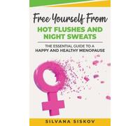 Silvana Siskov Free Yourself From Hot Flushes and Night Sweats (Tascabile)