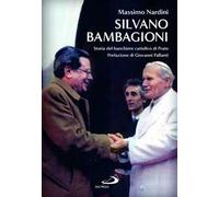 Silvano Bambagioni. Storia del banchiere cattolico di Prato