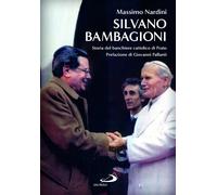 Silvano Bambagioni. Storia del banchiere cattolico di Prato - Bernardini G...