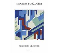 Silvano Bozzolini. Spazialità musicale. Ediz. illustrata