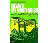 Silvano del Monte Athos. La vita, la dottrina, gli scritti - Sofronio di G...