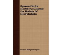 Silvanus Philli Dynamo-Electric Machinery; A Manual For Students Of (Tascabile)