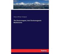 Silvanus Phillips Thom The Electromagnet, And Electromagnetic Mechan (Tascabile)