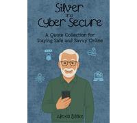 Silver and Cyber Secure: A Quote Collection for Staying Safe and Savvy Online