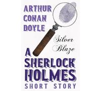 Silver Blaze - A Sherlock Holmes Short Story: With Original Illustrations by Sidney Paget
