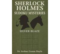 Silver Blaze: A Sherlock Holmes Sudoku Mystery (Includes Original Story with Sudoku Puzzles)