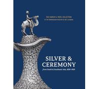 Silver & Ceremony from South & Southeast Asia, 1830-1930 : The Harish K. Patel Collection at the Birmingham Museum of Art