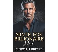 Silver Fox Billionaire Dad: An Off-Limits Enemies to Lovers Age Gap Romance