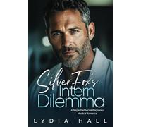 Silver Fox's Intern Dilemma: A Single Dad Secret Pregnancy Medical Romance