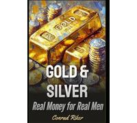 Silver & Gold: Real Money for Real Men