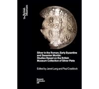 Silver in the Roman, Early Byzantine and Sasanian Worlds: Studies Based on the British Museum Collection of Silver Plate