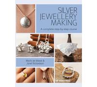 Silver Jewellery Making: A Complete Step-by-Step Course