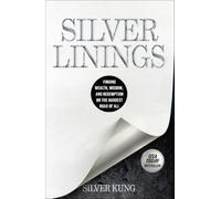 Silver Linings: Finding Wealth, Wisdom, and Redemption on the Hardest Road of All
