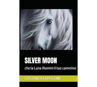 SILVER MOON: che la Luna illumini il tuo cammino