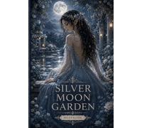 Silver Moon Garden: An Enchanted Fantasy Lined Journal: Elegant Writing Notebook for Dreams, Reflection, Creative Thoughts and Everyday Inspiration