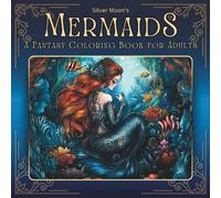 Silver Moon's Mermaids: A Fantasy Coloring Book for Adults