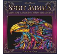 Silver Moon's Spirit Animals: Volume One: A Mystical Coloring Book for Adults