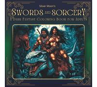 Silver Moon's Swords and Sorcery: A Dark Fantasy Coloring Book for Adults