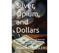 Silver, Opium, and Dollars: What the Opium Wars Reveal About the Twenty-First-Century Rivalry Between the United States and China