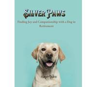 Silver Paws: Finding Joy and Companionship with a Dog in Retirement